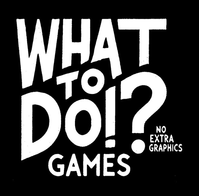 What To Do!? Games